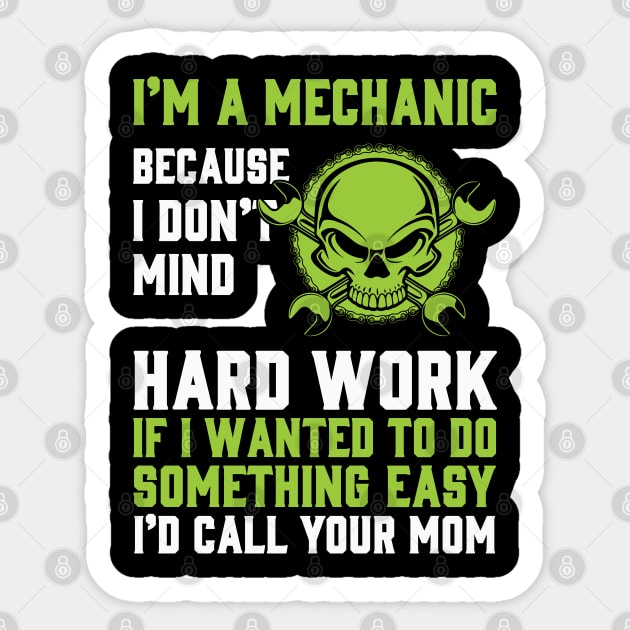 I'm A Mechanic Because I Don't Mind Hard Work... Sticker by Tee-hub